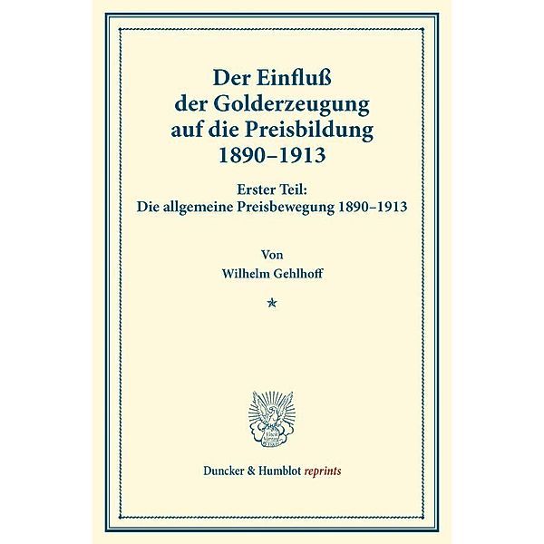 Der Einfluß der Golderzeugung auf die Preisbildung 1890-1913., Wilhelm Gehlhoff