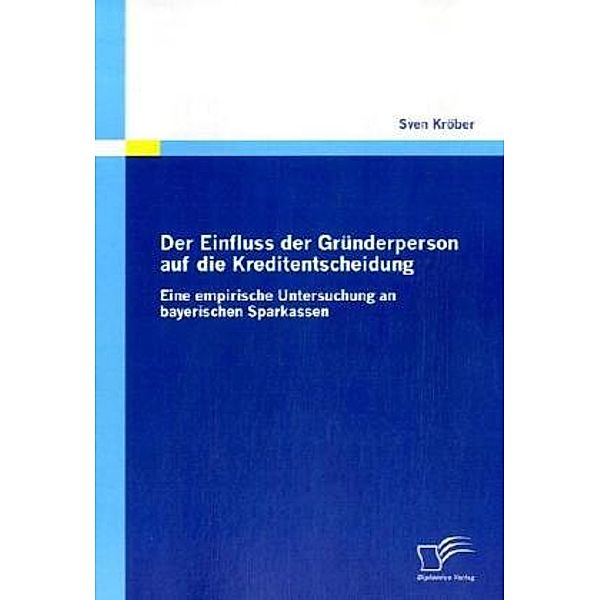 Der Einfluss der Gründerperson auf die Kreditentscheidung, Sven Kröber