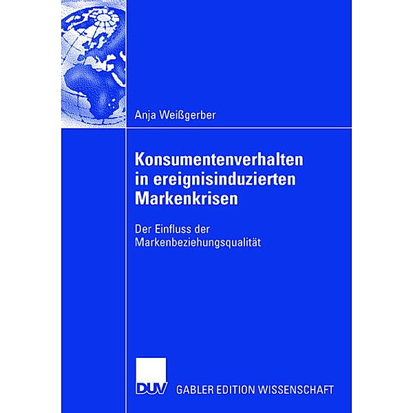 Der Einfluss der Markenbeziehungsqualität auf das Konsumentenverhalten in ereignisinduzierten Markenkrisen, Anja Weißgerber