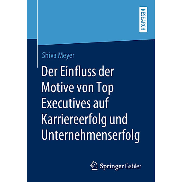 Der Einfluss der Motive von Top Executives auf Karriereerfolg und Unternehmenserfolg, Shiva Meyer