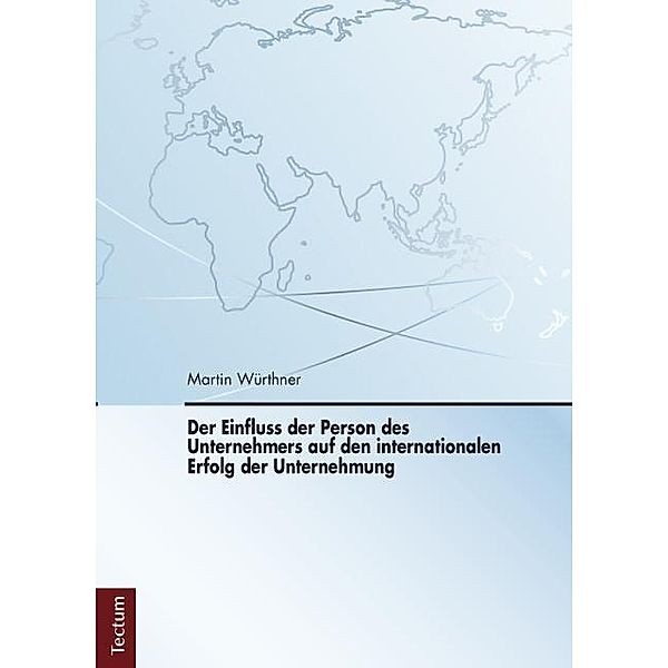 Der Einfluss der Person des Unternehmers auf den internationalen Erfolg der Unternehmung, Martin Würthner