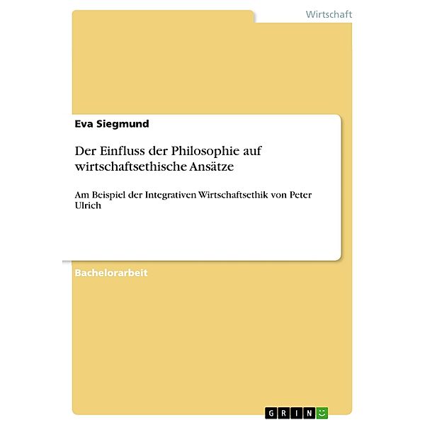 Der Einfluss der Philosophie auf wirtschaftsethische Ansätze, Eva Siegmund