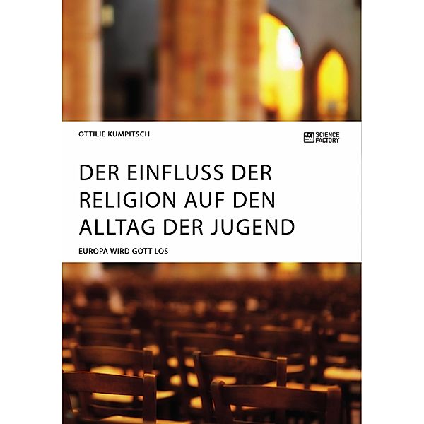 Der Einfluss der Religion auf den Alltag der Jugend. Europa wird Gott los, Ottilie Kumpitsch