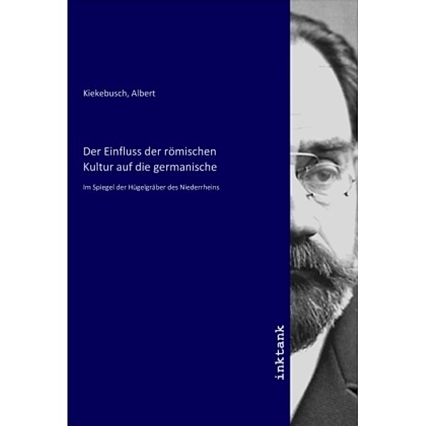 Der Einfluss der römischen Kultur auf die germanische, Albert Kiekebusch