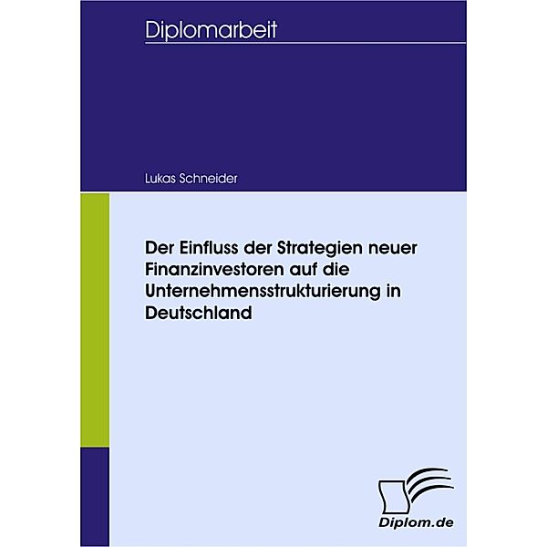 Der Einfluss der Strategien neuer Finanzinvestoren auf die Unternehmensstrukturierung in Deutschland, Lukas Schneider