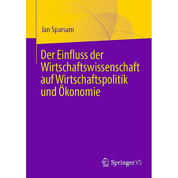 Der Einfluss der Wirtschaftswissenschaft auf Wirtschaftspolitik und Ökonomie, Jan Sparsam