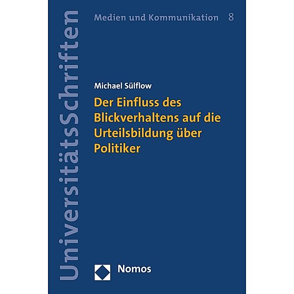 Der Einfluss des Blickverhaltens auf die Urteilsbildung über Politiker / Nomos Universitätsschriften - Medien und Kommunikation Bd.8, Michael Sülflow