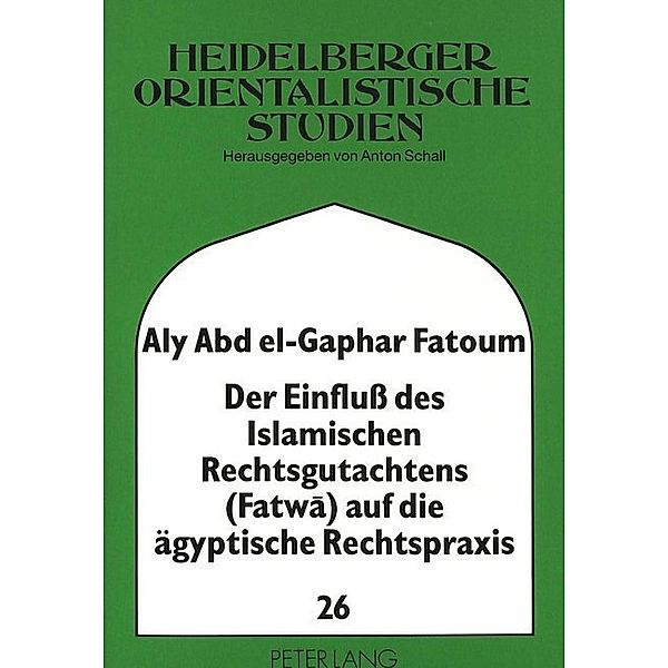 Der Einfluss des Islamischen Rechtsgutachtens (Fatwa) auf die ägyptische Rechtspraxis, Aly Fatoum