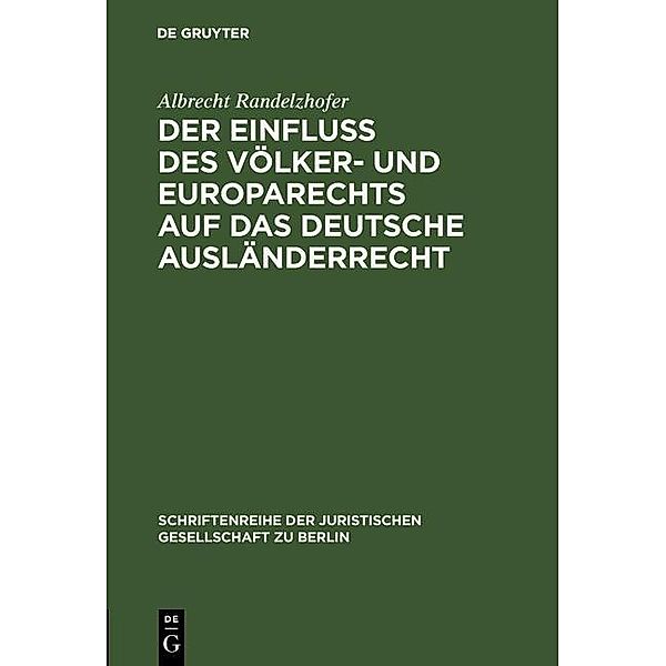 Der Einfluß des Völker- und Europarechts auf das deutsche Ausländerrecht / Schriftenreihe der Juristischen Gesellschaft zu Berlin Bd.63, Albrecht Randelzhofer