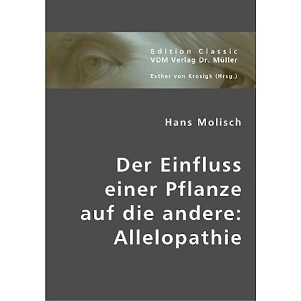 Der Einfluss einer Pflanze auf die andere: Allelopathie, Hans Molisch