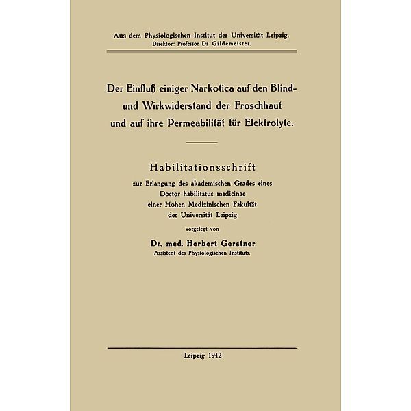 Der Einfluß einiger Narkotica auf den Blind- und Wirkwiderstand der Froschhaut und auf ihre Permeabilität für Elektrolyte, Herbert Gerstner