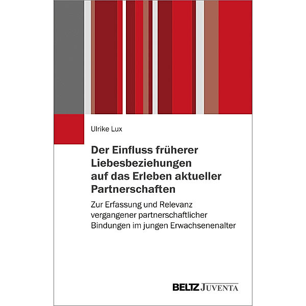 Der Einfluss früherer Liebesbeziehungen auf das Erleben aktueller Partnerschaften, Ulrike Lux