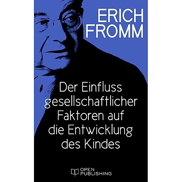 Der Einfluss gesellschaftlicher Faktoren auf die Entwicklung des Kindes, Erich Fromm