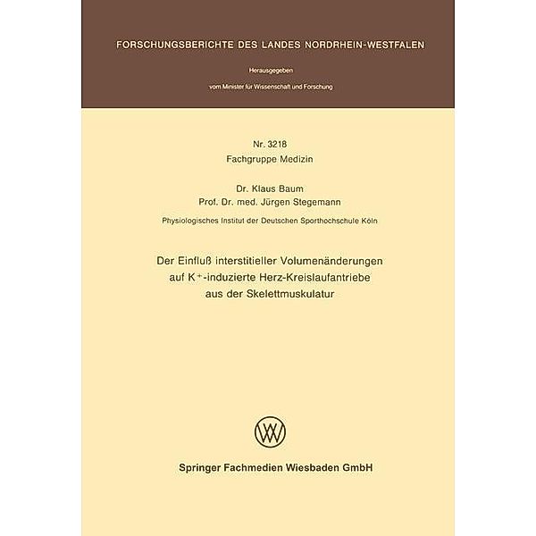 Der Einfluß interstitieller Volumenänderungen auf K+-induzierte Herz-Kreislaufantriebe aus der Skelettmuskulatur / Forschungsberichte des Landes Nordrhein-Westfalen, Klaus Baum, Jürgen Stegemann