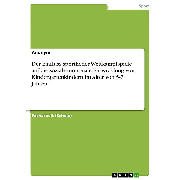 Der Einfluss sportlicher Wettkampfspiele auf die sozial-emotionale Entwicklung von Kindergartenkindern im Alter von 5-7 Jahren