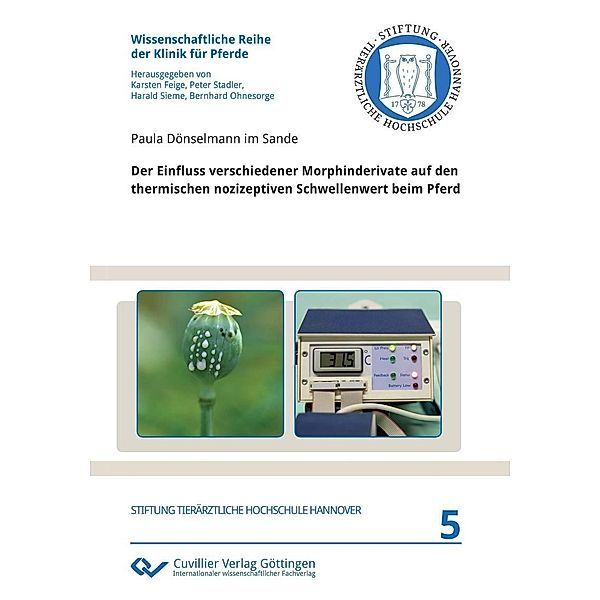 Der Einfluss verschiedener Morphinderivate auf den thermischen nozizeptiven Schwellenwert beim Pferd / Wissenschaftliche Reihe der Klinik für Pferde Bd.5