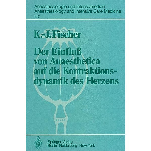 Der Einfluß von Anaesthetica auf die Kontraktionsdynamik des Herzens / Anaesthesiologie und Intensivmedizin Anaesthesiology and Intensive Care Medicine Bd.117, K. -J. Fischer