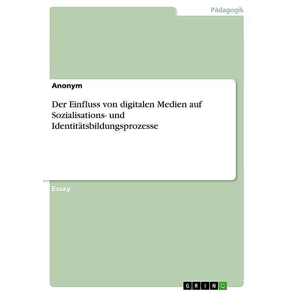 Der Einfluss von digitalen Medien auf Sozialisations- und Identitätsbildungsprozesse