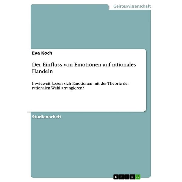 Der Einfluss von Emotionen auf rationales Handeln, Eva Koch