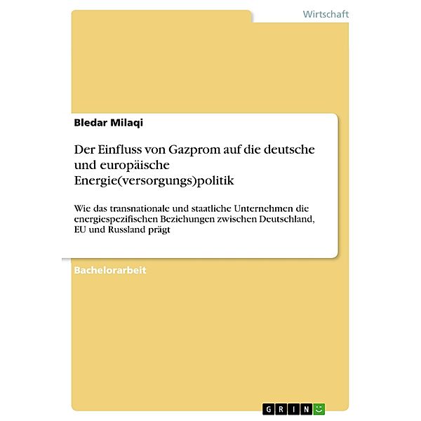 Der Einfluss von Gazprom auf die deutsche und europäische Energie(versorgungs)politik, Bledar Milaqi