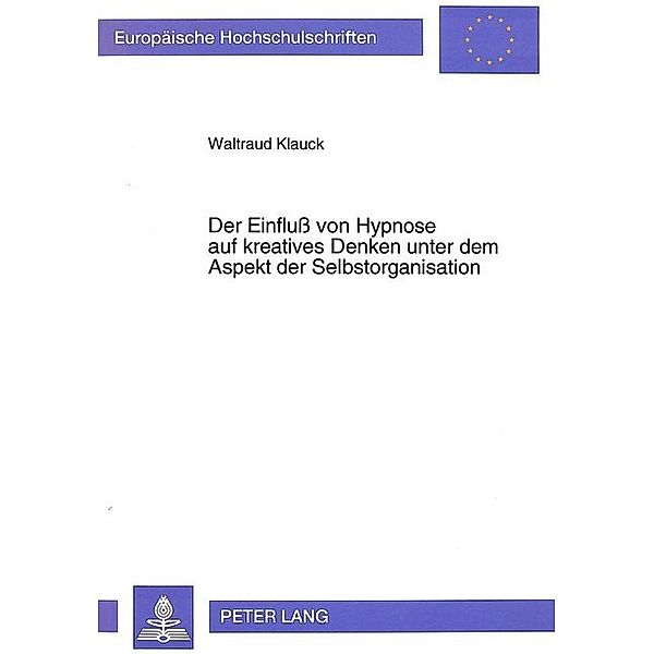 Der Einfluß von Hypnose auf kreatives Denken unter dem Aspekt der Selbstorganisation, Waltraud Klauck