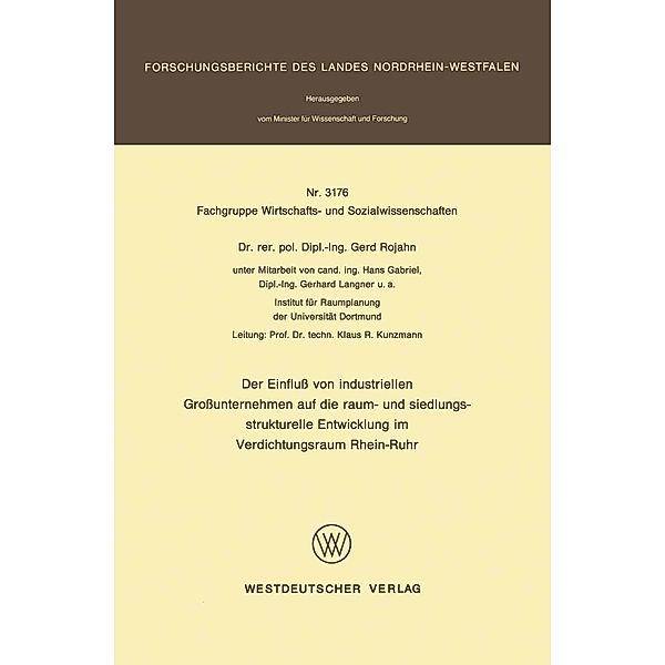 Der Einfluss von industriellen Grossunternehmen auf die raum- und siedlungsstrukturelle Entwicklung im Verdichtungsraum Rhein-Ruhr / Forschungsberichte des Landes Nordrhein-Westfalen Bd.3176, Gerd Rojahn