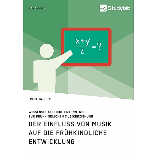 Der Einfluss von Musik auf die frühkindliche Entwicklung. Wissenschaftliche Erkenntnisse zur frühkindlichen Musikerziehung, Emelie Walther
