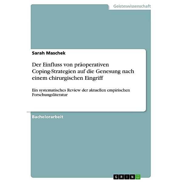 Der Einfluss von präoperativen Coping-Strategien auf die Genesung nach einem chirurgischen Eingriff, Sarah Maschek