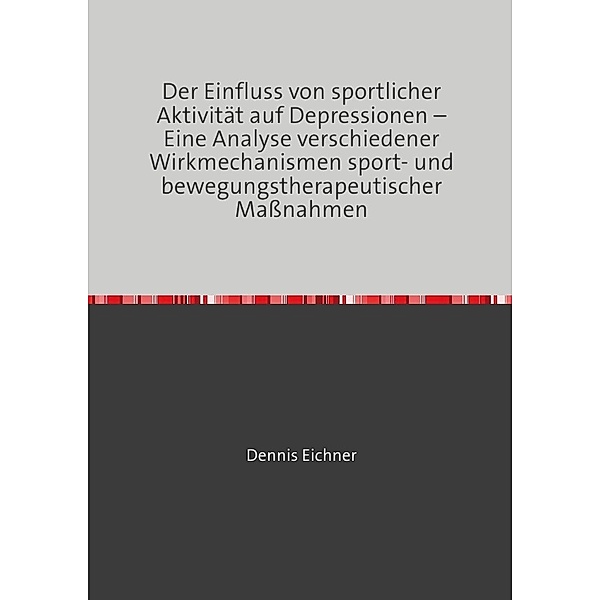 Der Einfluss von sportlicher Aktivität auf Depressionen, Dennis Eichner