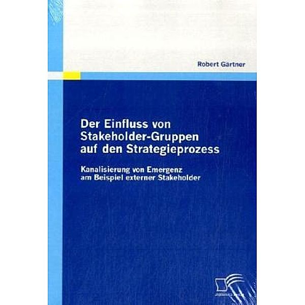 Der Einfluss von Stakeholder-Gruppen auf den Strategieprozess, Robert Gärtner