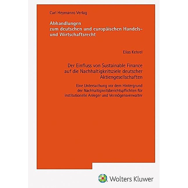 Der Einfluss von Sustainable Finance auf die Nachhaltigkeitsziele deutsche Aktiengesellschaften-Eine Untersuchung vor dem Hintergrund der Nachhaltigkeitsberichtspflichten für institutionelle Anleger und Vermögensverwalter (AHW 258), Elias Kehrel