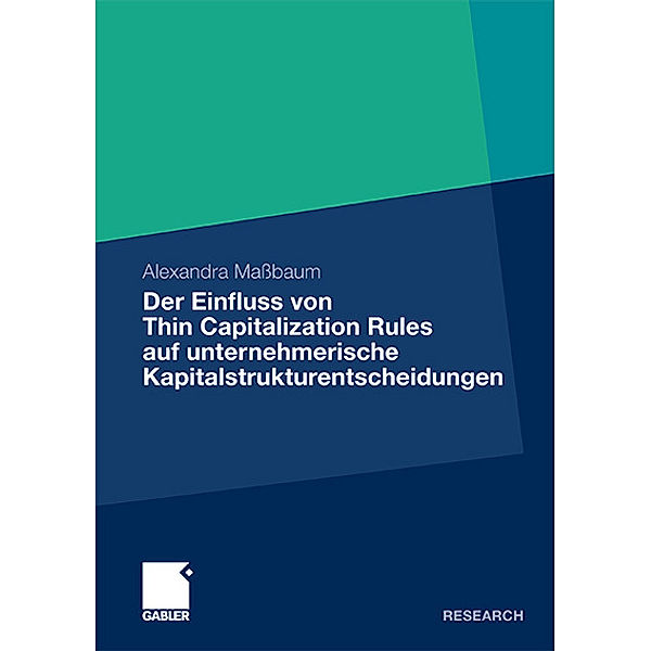 Der Einfluss von Thin Capitalization Rules auf unternehmerische Kapitalstrukturentscheidungen, Alexandra Maßbaum
