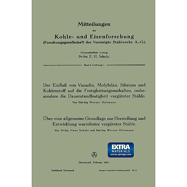 Der Einfluss von Vanadin, Molybdän, Silizium und Kohlenstoff auf die Festigkeitseigenschaften, insbesondere die Dauerstandfestigkeit vergüteter Stähle. Über eine allgemeine Grundlage zur Herstellung und Entwicklung warmfester vergüteter Stähle, Werner Holtmann, Hans Scholz