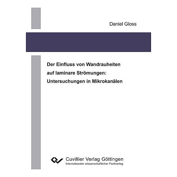 Der Einfluss von Wandrauheiten auf laminare Strömungen: Untersuchungen in Mikrokanälen