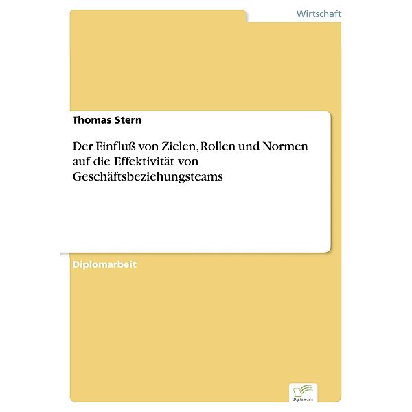 Der Einfluß von Zielen, Rollen und Normen auf die Effektivität von Geschäftsbeziehungsteams, Thomas Stern