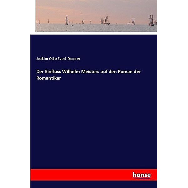 Der Einfluss Wilhelm Meisters auf den Roman der Romantiker, Joakim Otto Evert Donner