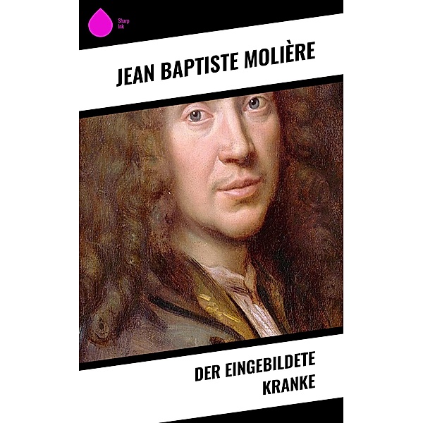Der eingebildete Kranke, Jean Baptiste Molière