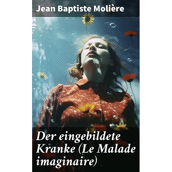 Der eingebildete Kranke (Le Malade imaginaire), Jean Baptiste Molière