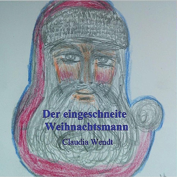 Der eingeschneite Weihnachtsmann / Gedichtwelten Bd.16, Claudia Wendt