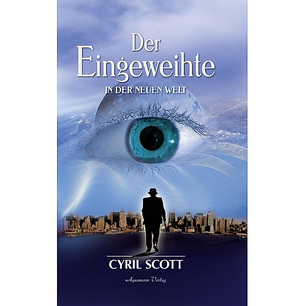 Der Eingeweihte - In der neuen Welt / Der Eingeweihte Bd.2, Cyril Scott