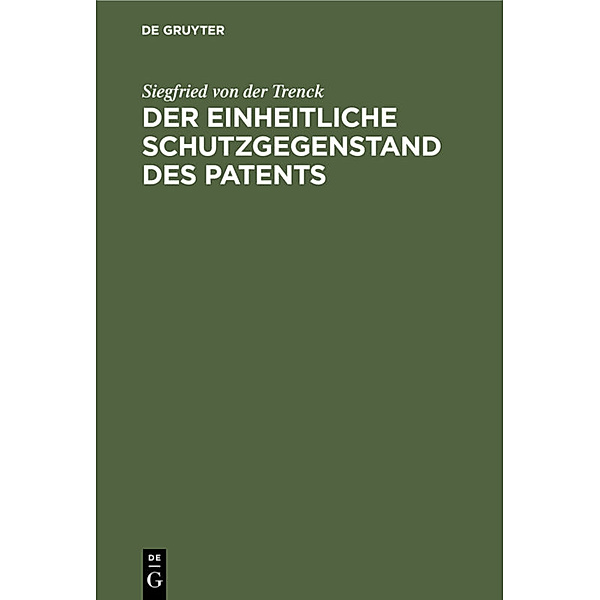 Der einheitliche Schutzgegenstand des Patents, Siegfried von der Trenck