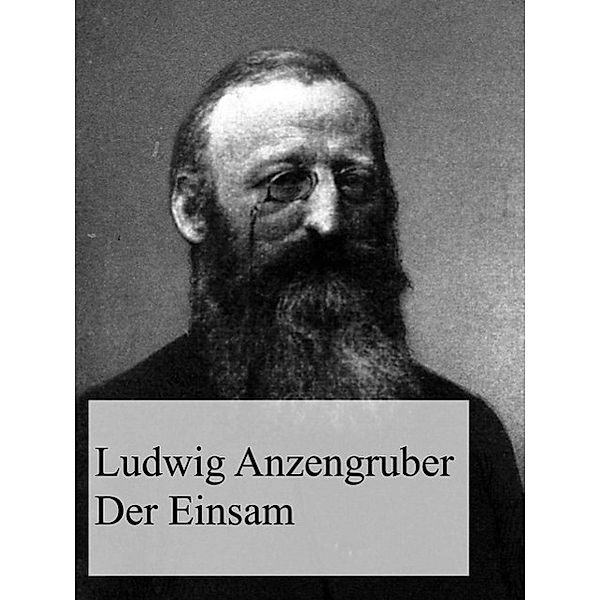 Der Einsam, Ludwig Anzengruber