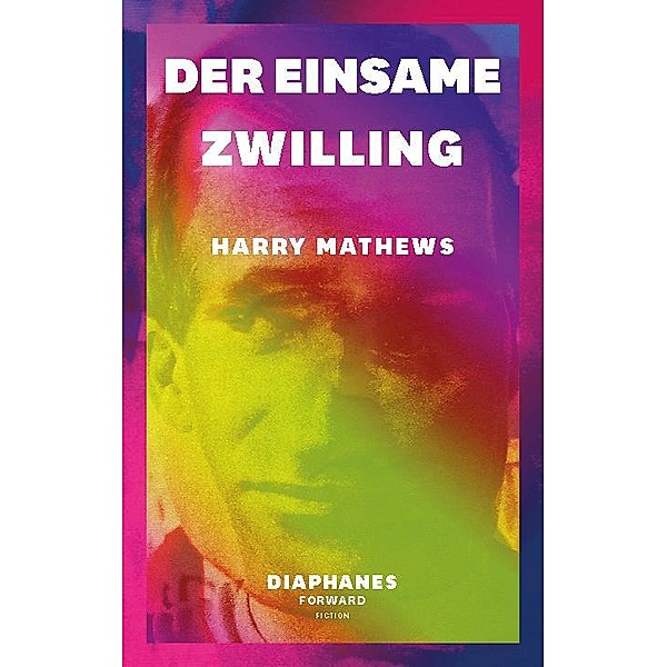 Der einsame Zwilling / DIAPHANES FORWARD FICTION, Harry Mathews