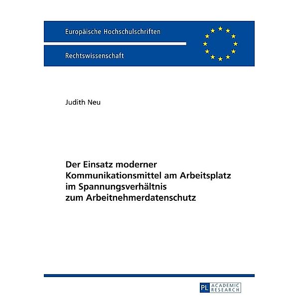 Der Einsatz moderner Kommunikationsmittel am Arbeitsplatz im Spannungsverhaeltnis zum Arbeitnehmerdatenschutz, Neu Judith Neu