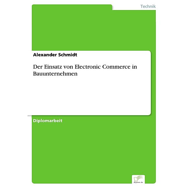 Der Einsatz von Electronic Commerce in Bauunternehmen, Alexander Schmidt