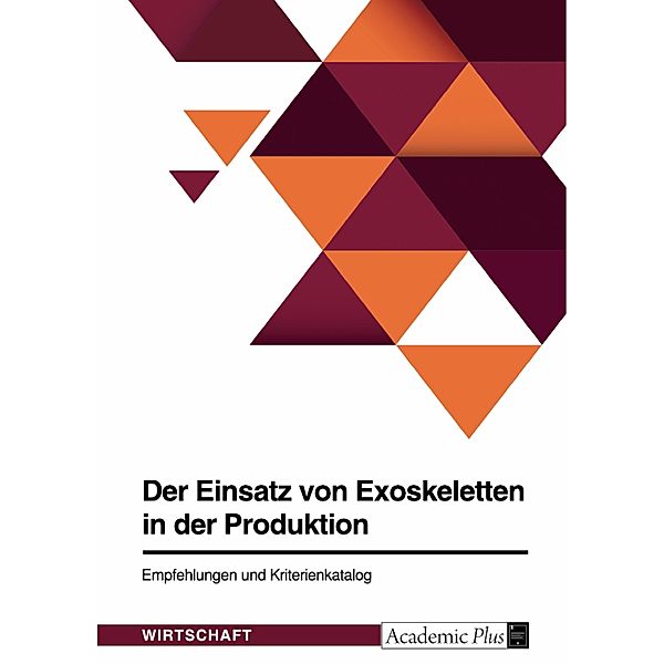 Der Einsatz von Exoskeletten in der Produktion. Empfehlungen und Kriterienkatalog