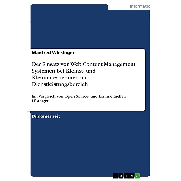Der Einsatz von Web Content Management Systemen bei Kleinst- und Kleinunternehmen im Dienstleistungsbereich, Manfred Wiesinger