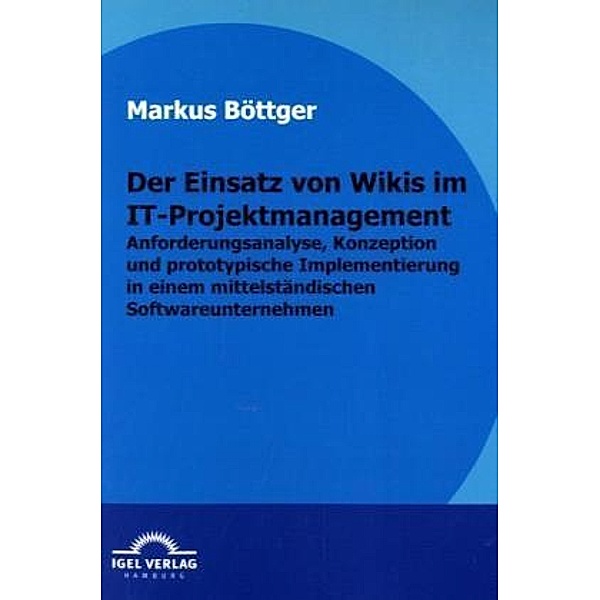 Der Einsatz von Wikis im IT-Projektmanagement, Markus Böttger