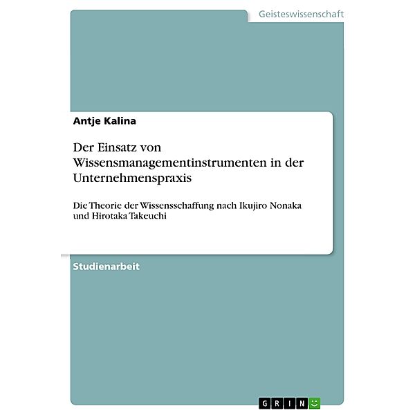 Der Einsatz von Wissensmanagementinstrumenten in der Unternehmenspraxis, Antje Kalina