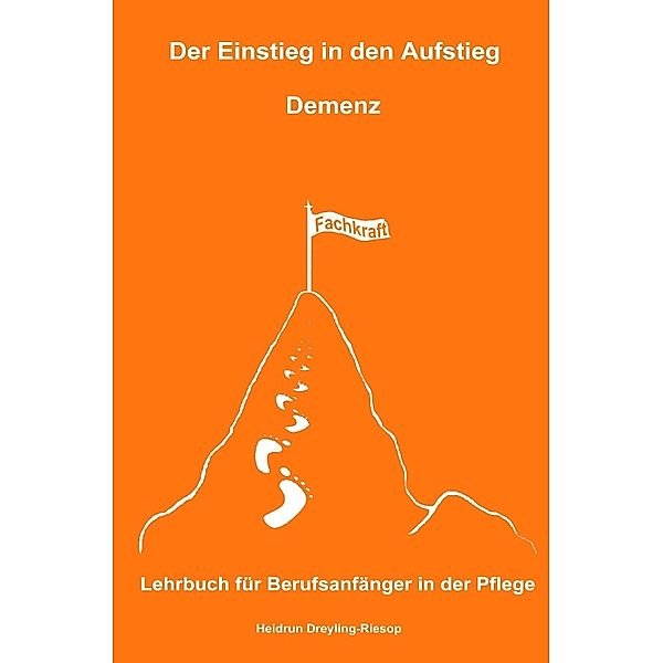 Der Einstieg in den Aufstieg: Demenz, Heidrun Dreyling-Riesop